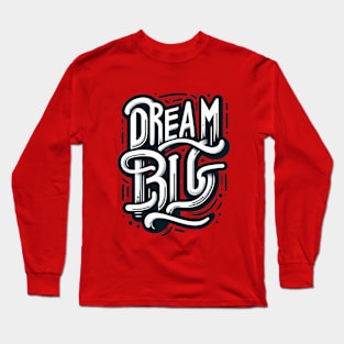 Dream Big Long Sleeve T-Shirt